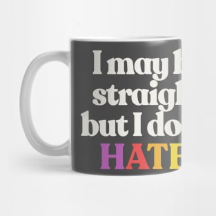 I May Be Straight But I Don't Hate - LGBTQ Support Design Mug